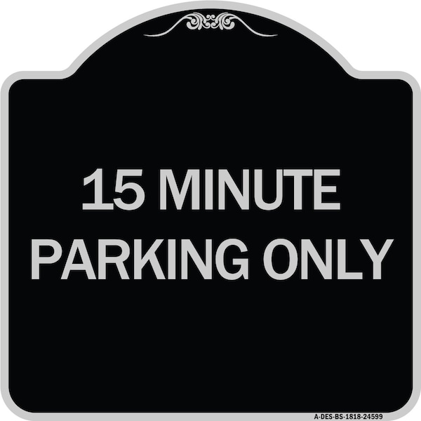 15 Minute Parking Only Heavy-Gauge Aluminum Architectural Sign, 18" x 18", BS-1818-24599